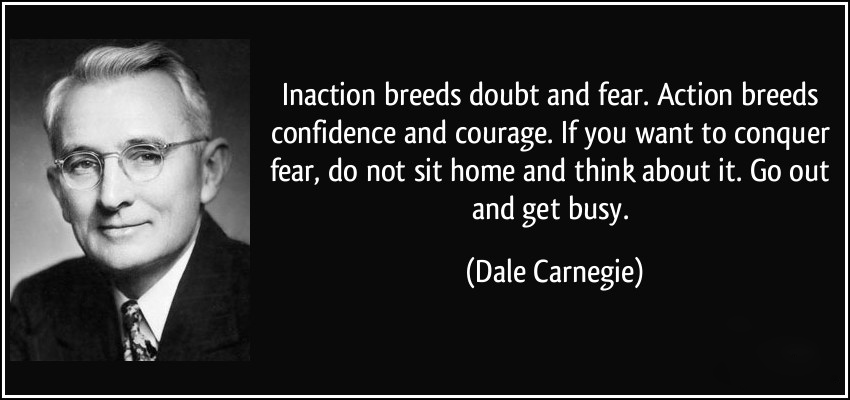 quote-inaction-breeds-doubt-and-fear-action-breeds-confidence-and-courage-if-you-want-to-conquer-fear-dale-carnegie-32059