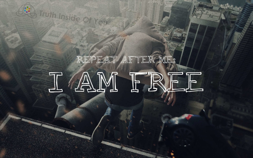 Repeat after me: I AM FREE