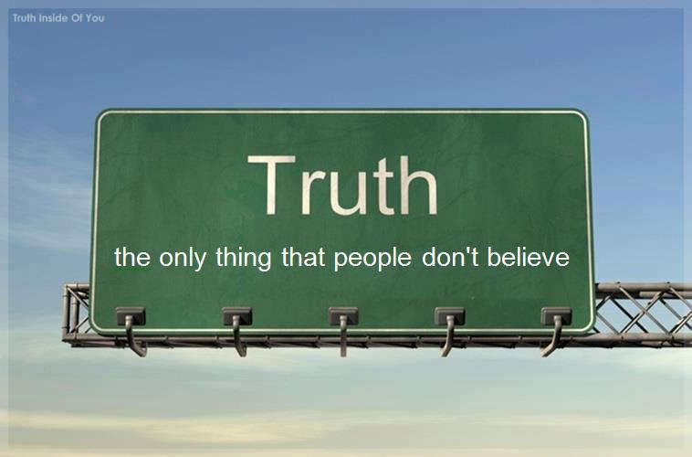 Truth the only thing that people don't believe