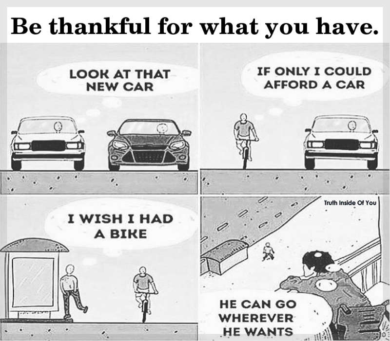 Be thankful for what you have.