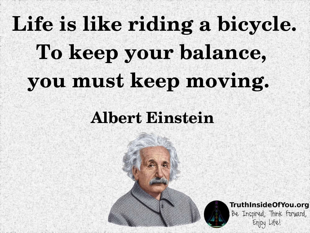 Life is like riding a bicycle. ~ Albert Einstein | Truth Inside Of You