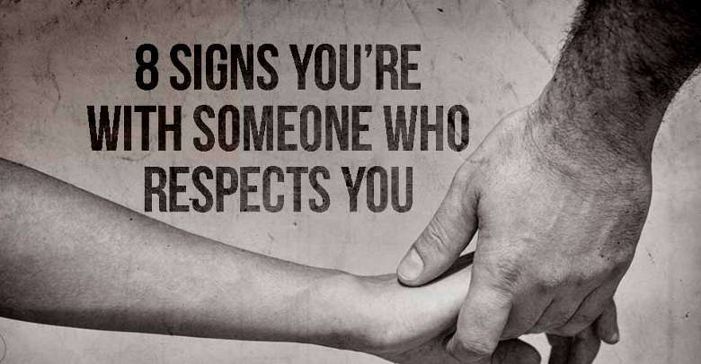 8 Signs You’re With Someone Who Respects You