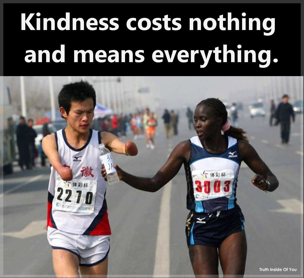 Kindness costs nothing and means everything.