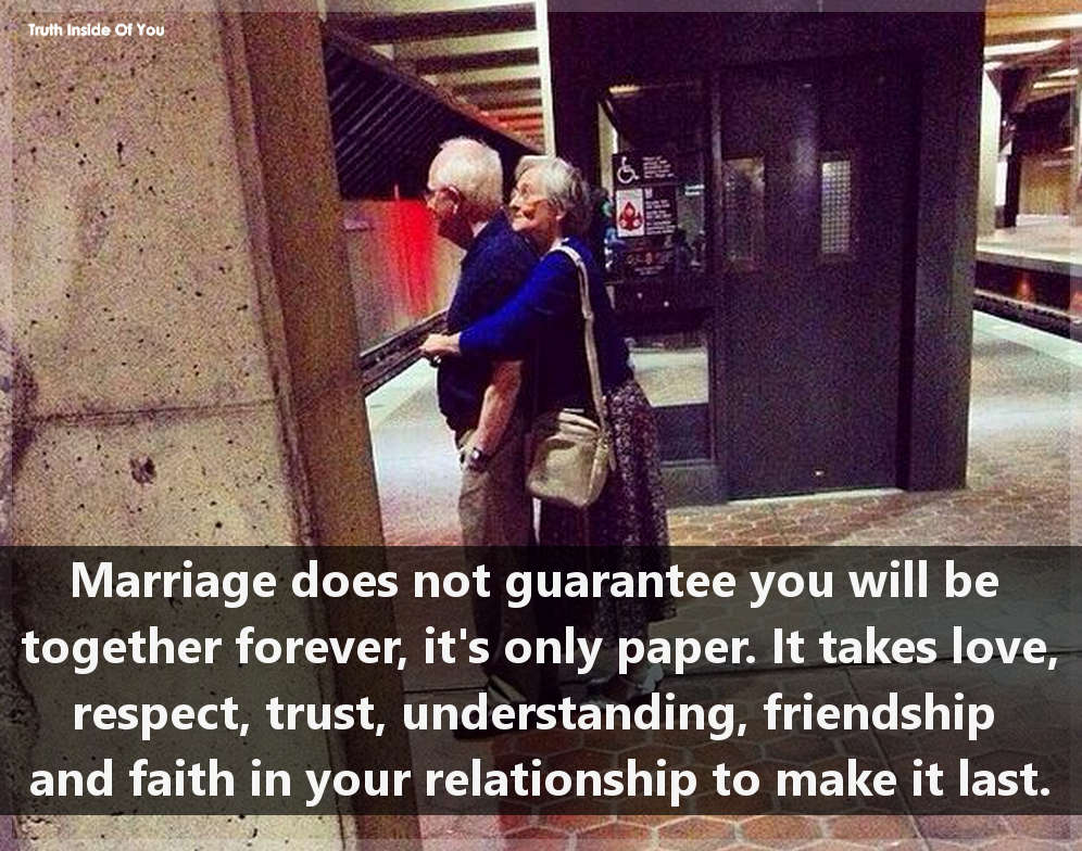 Marriage does not guarantee you will be together forever, it's only ...