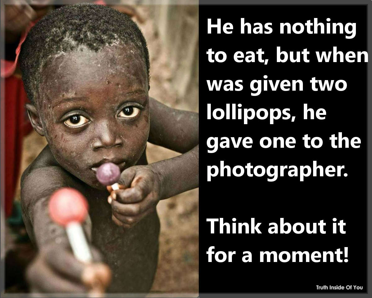 He has nothing to eat, but when was given two lollipops, he gave one to the photographer.