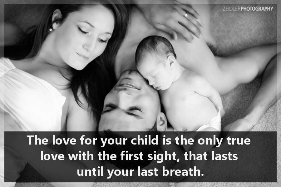 The love for your child is the only true love with the first sight, that lasts until your last breath.