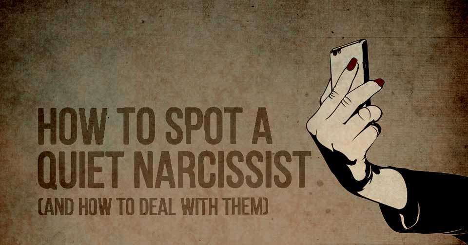 How to spot a quiet narcissist and how to deal with them.