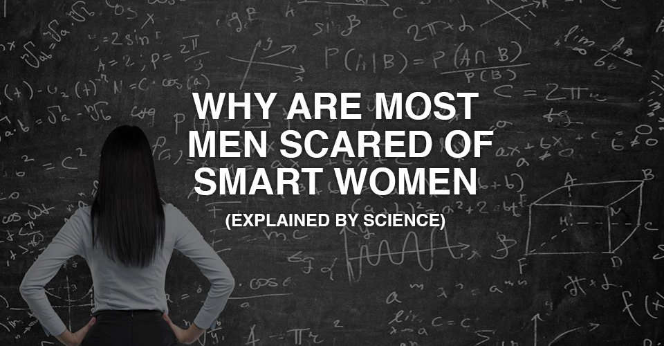 Why Are Most Men Scared Of Smart Women