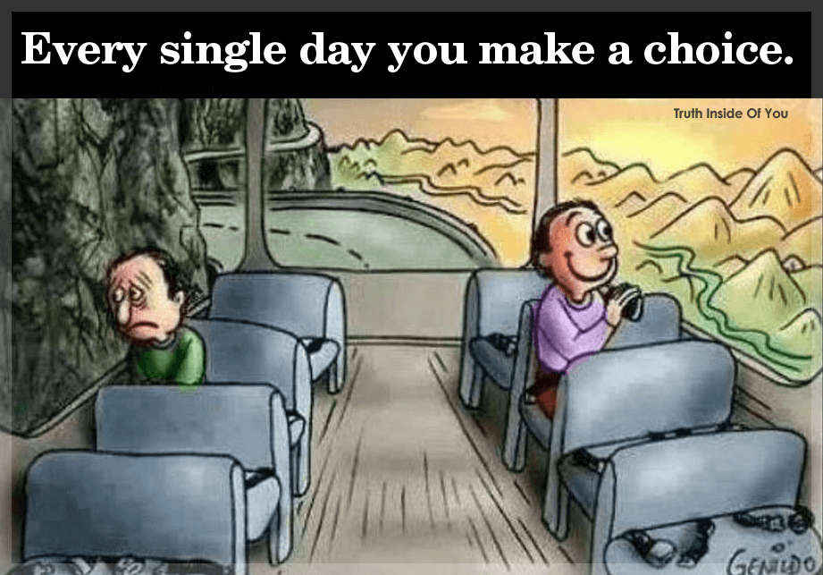 Every single day you make a choice.