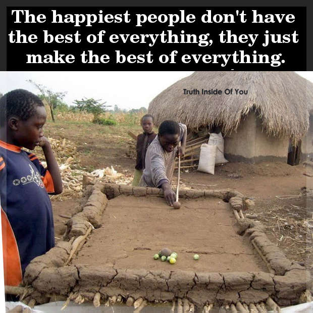 The happiest people don't have the best of everything, they just make the best of everything.