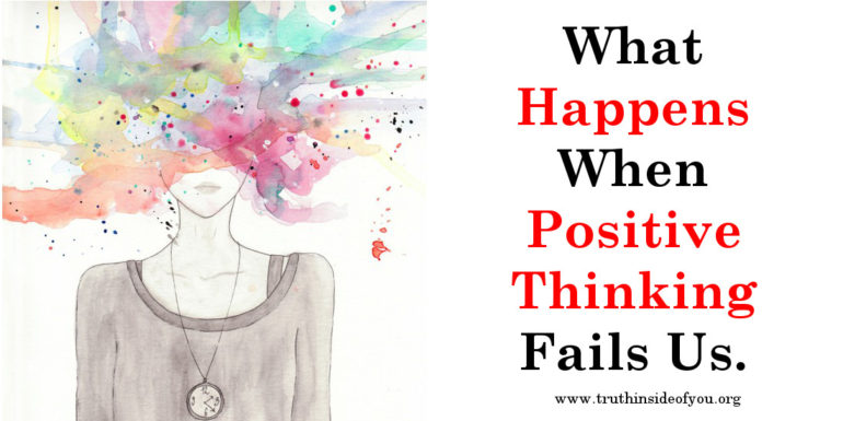 What Happens When Positive Thinking Fails Us