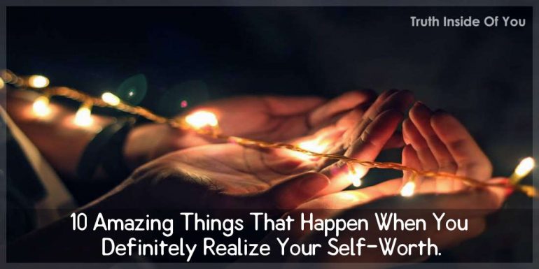 10-amazing-things-that-happen-when-you-definitely-realize-your-self-worth