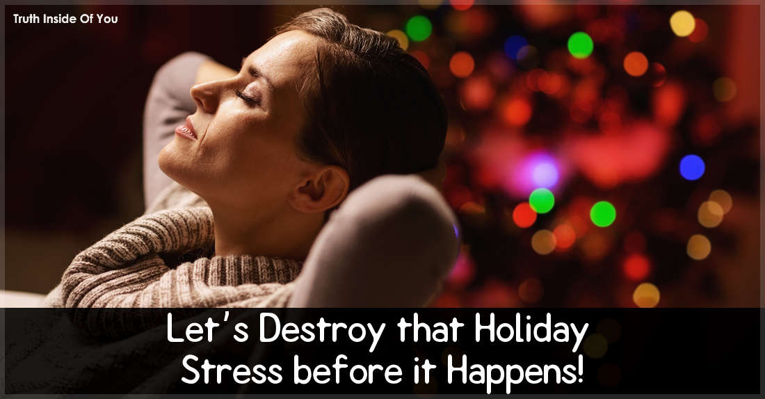 Let’s Destroy that Holiday Stress before it Happens!