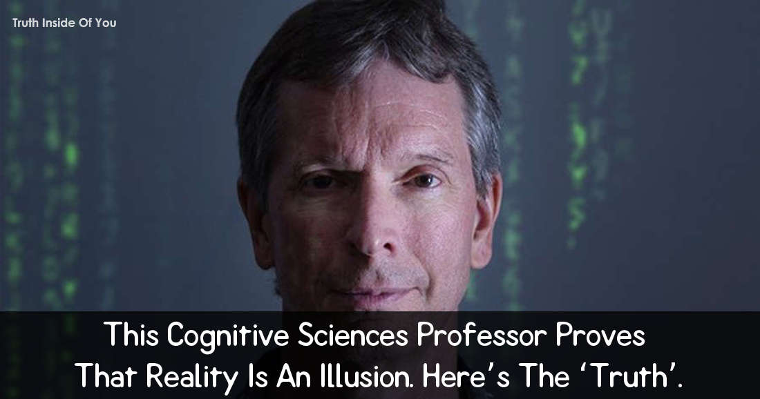 This Cognitive Sciences Professor Proves That Reality Is An Illusion. Here’s The ‘Truth’.