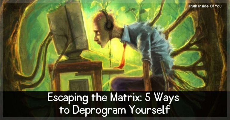 Escaping the Matrix: 5 Ways to Deprogram Yourself
