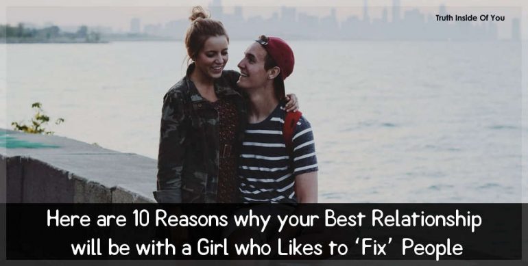 Here are 10 Reasons why your Best Relationship will be with a Girl who Likes to Fix People