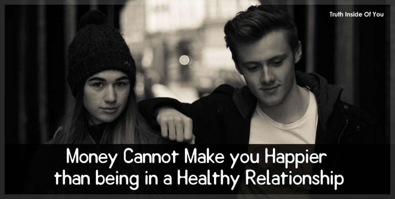 Money Cannot Make you Happier than being in a Healthy Relationship