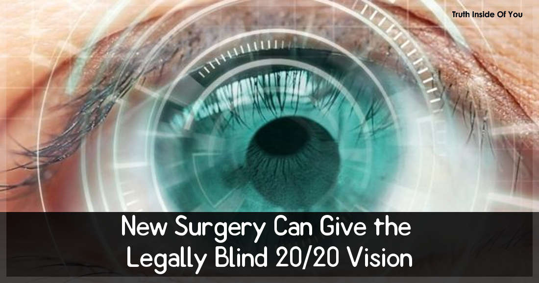 New Surgery Can Give the Legally Blind 20-20 Vision