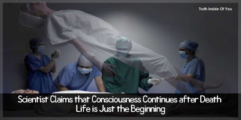 Scientist Claims that Consciousness Continues after Death – Life is Just the Beginning