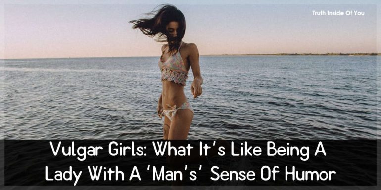 Vulgar Girls: What It’s Like Being A Lady With A ‘Man’s’ Sense Of Humor