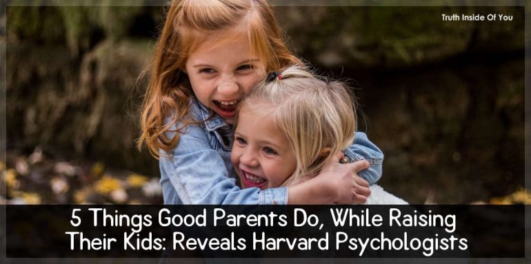 5 Things Good Parents Do, While Raising Their Kids: Reveals Harvard Psychologists