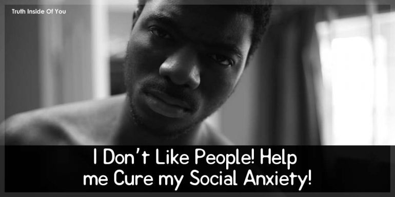 I Don’t Like People! Help me Cure my Social Anxiety!