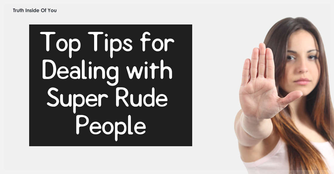Top Tips for Dealing with Super Rude People