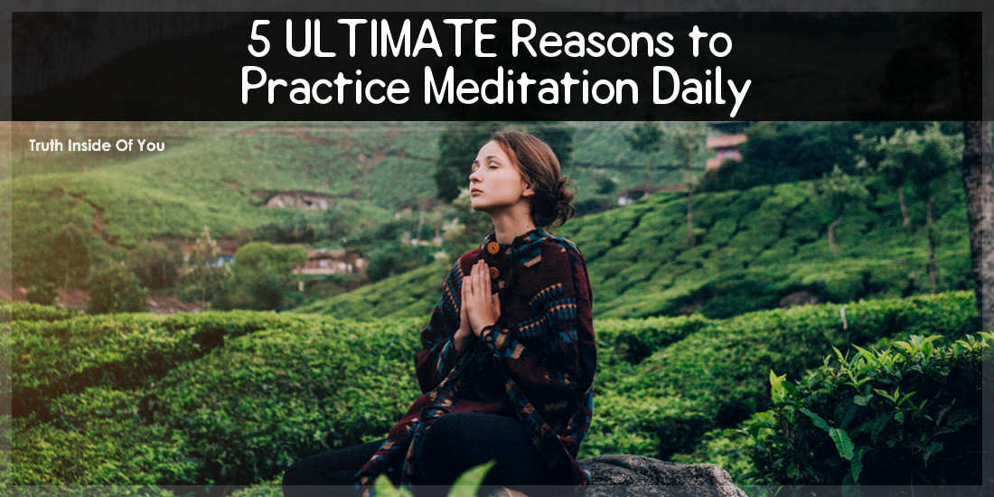 5 ULTIMATE Reasons to Practice Meditation Daily