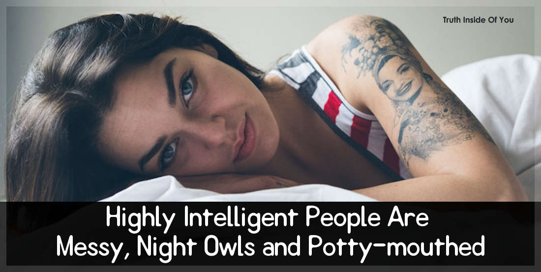 Highly Intelligent People Are Messy, Night Owls and Potty-mouthed
