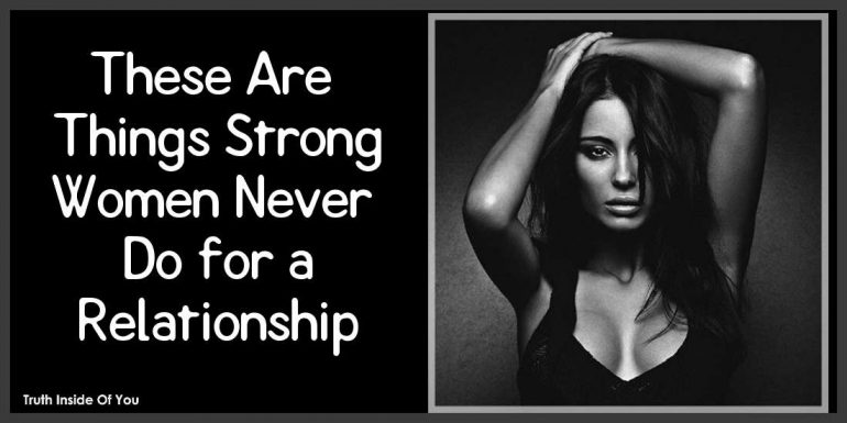 These Are Things Strong Women Never Do for a Relationship