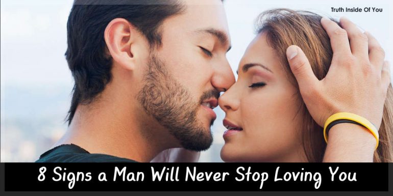 8 Signs a Man Will Never Stop Loving You.