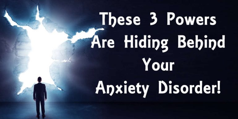 These 3 powers are hiding behind your anxiety disorder!