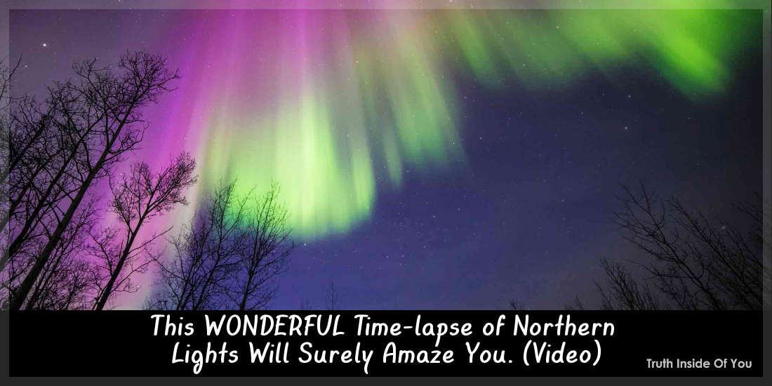 This WONDERFUL Time-lapse of Northern Lights Will Surely Amaze You. (Video)