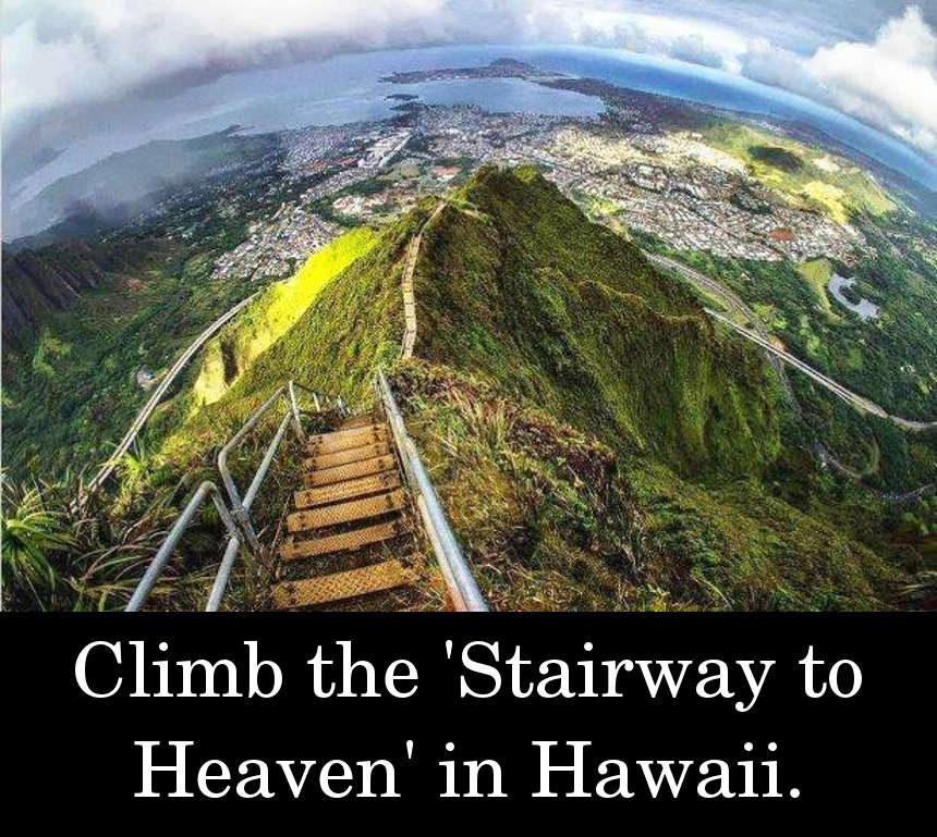 Climb the 'Stairway to Heaven' in Hawaii.