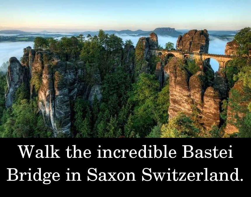 Walk the incredible Bastei Bridge in Saxon Switzerland.