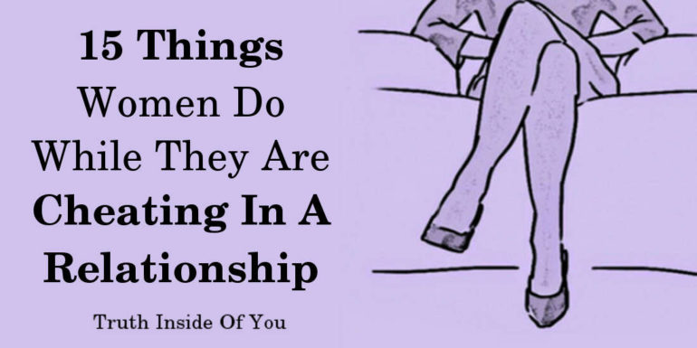 15 Things Women Do While They Are Cheating In A Relationship