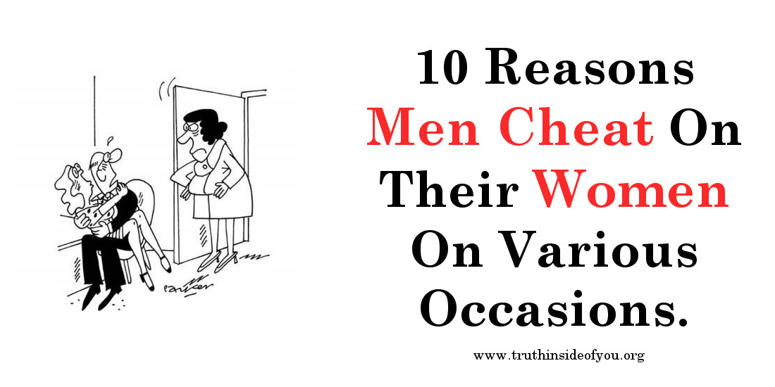 10 Reasons Men Cheat On Their Women On Various Occasions