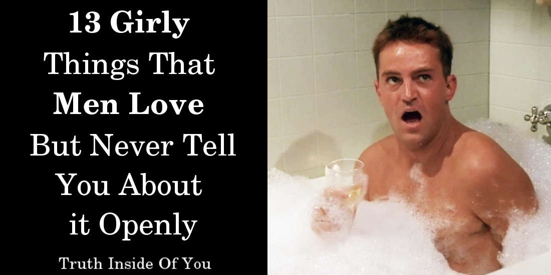 13 Girly Things That Men Love But Never Tell You About it Openly