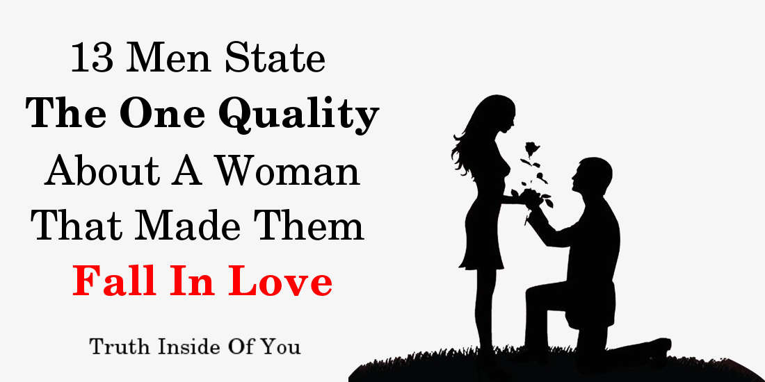 13 Men State The One Quality About A Woman That Made Them Fall In Love