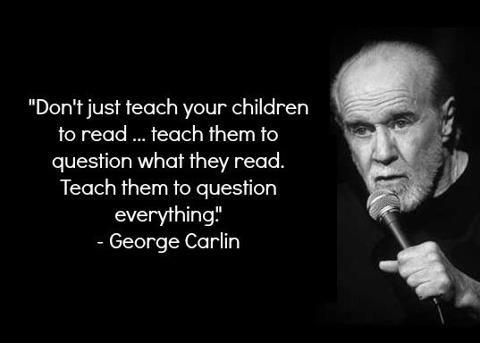 2. “Don’t just teach your children to read… Teach your children to question what they read, teach them to question everything.”