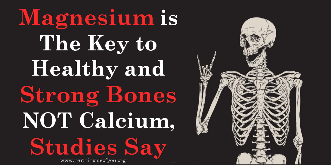Magnesium is The Key to Healthy and Strong Bones NOT Calcium, Studies Say