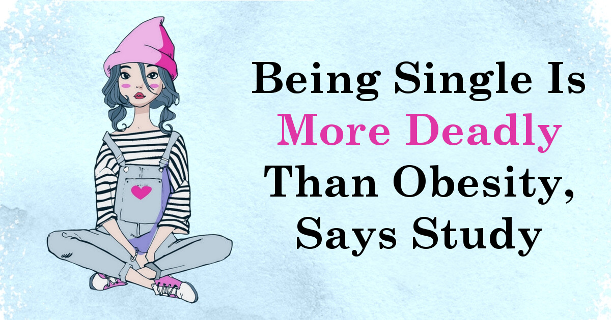 Being Single Is More Deadly Than Obesity, Says Study