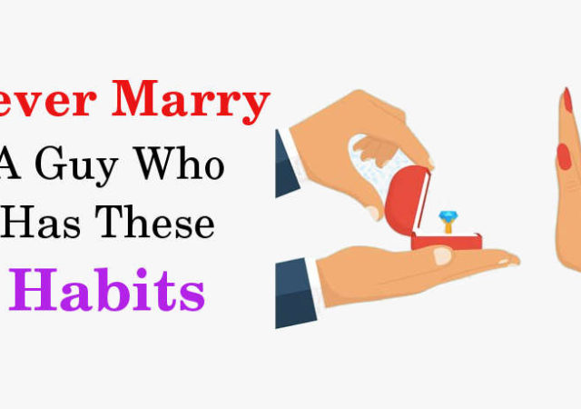 Never Marry A Guy Who Has These Habits