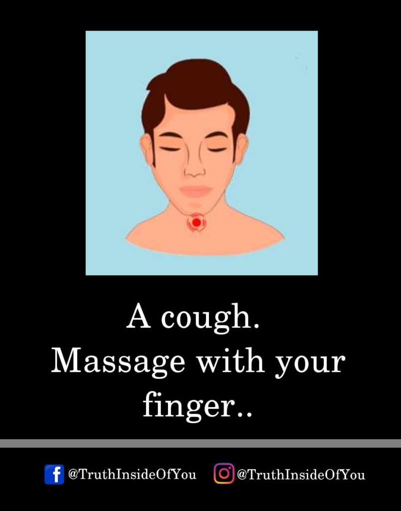 1. A cough. Massage with your finger.