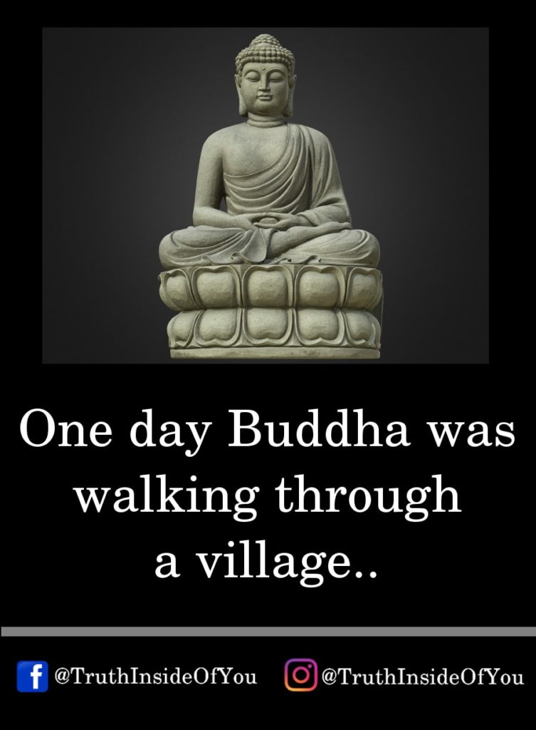 1. One day Buddha walked through a village