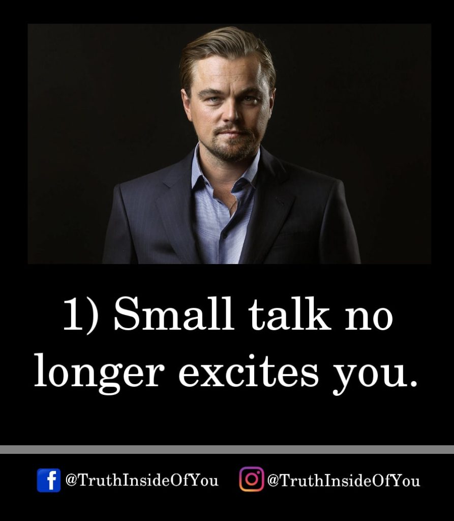 1. Small Talk no longer excites you.