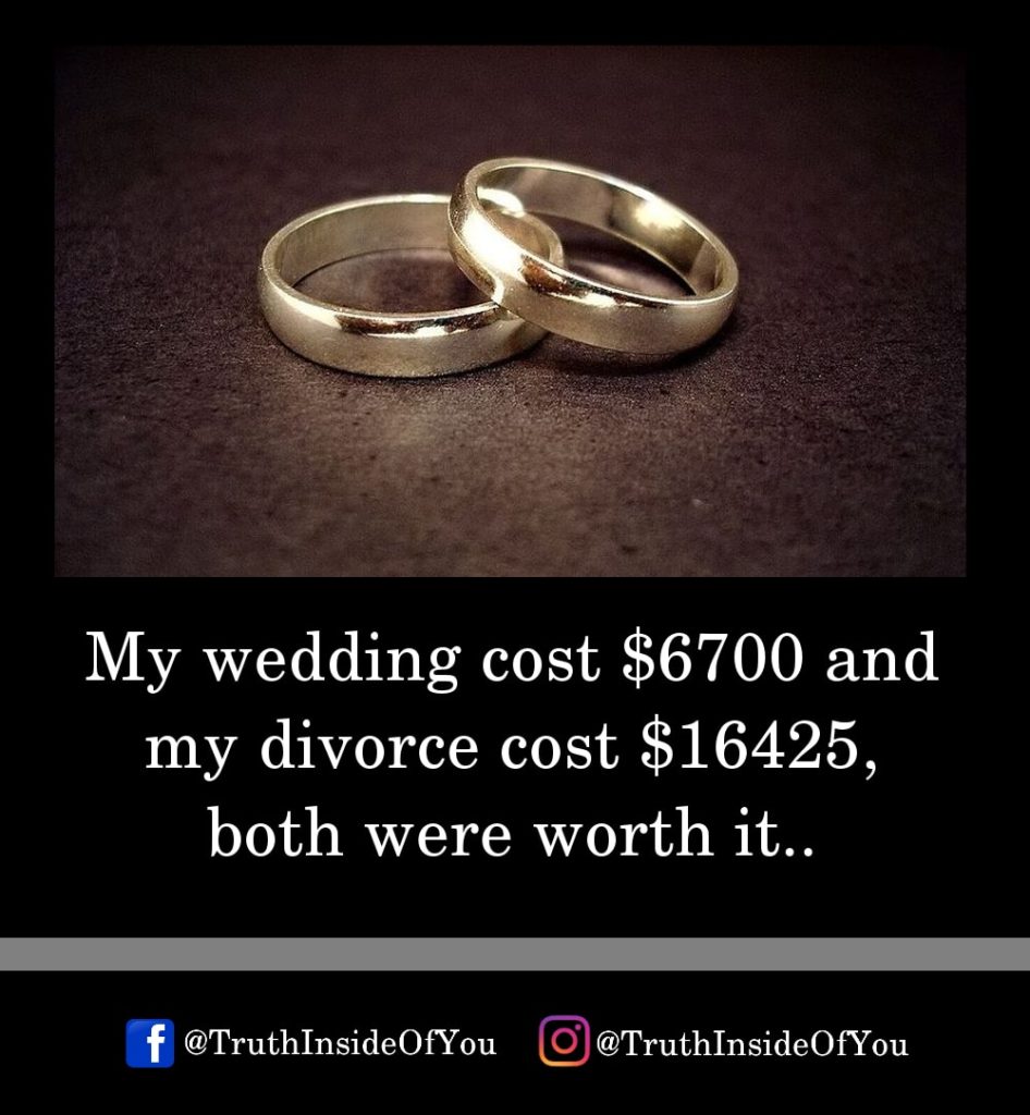 10. My wedding cost 6700 and my divorce cost 16425