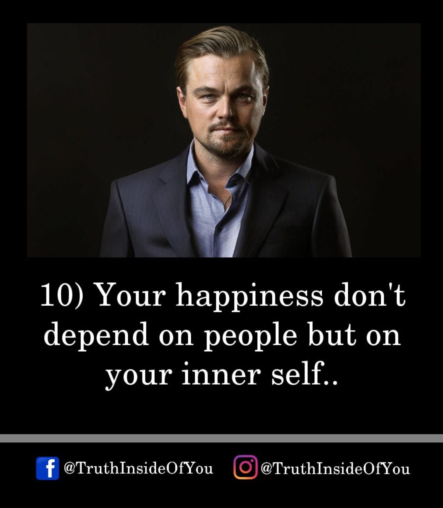 10. Your happiness don't depend on people but on your inner self.