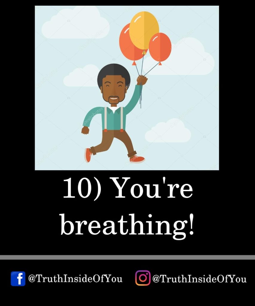 10. You're breathing!