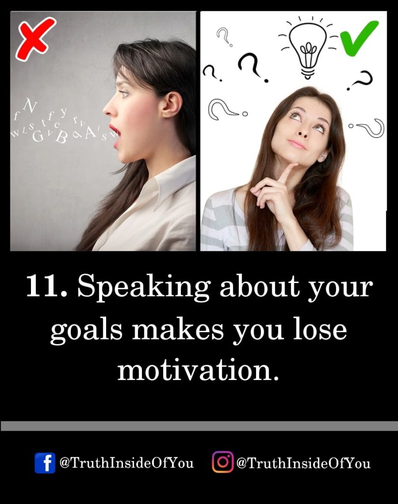 11. Speaking about your goals makes you lose motivation.